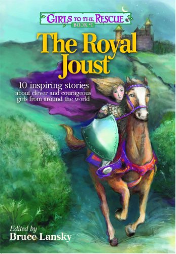 Bruce Lansky/Girls to the Rescue #1--The Royal Joust@ 10 Inspiring Stories about Clever and Courageous@Original